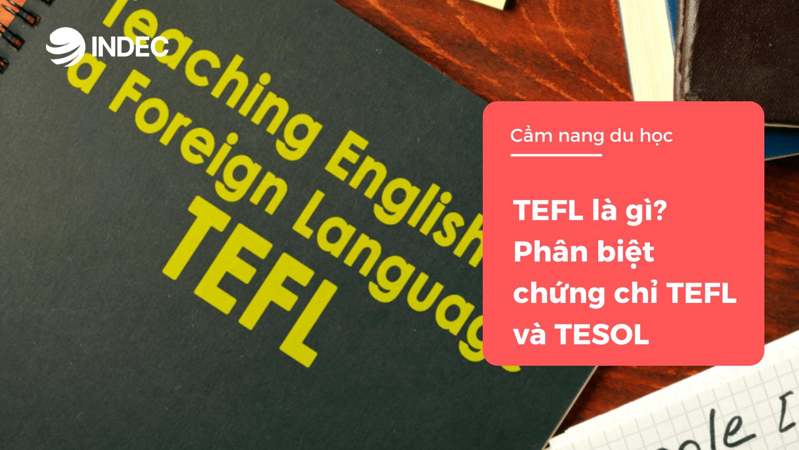 TEFL là gì? Phân biệt chứng chỉ TEFL và TESOL