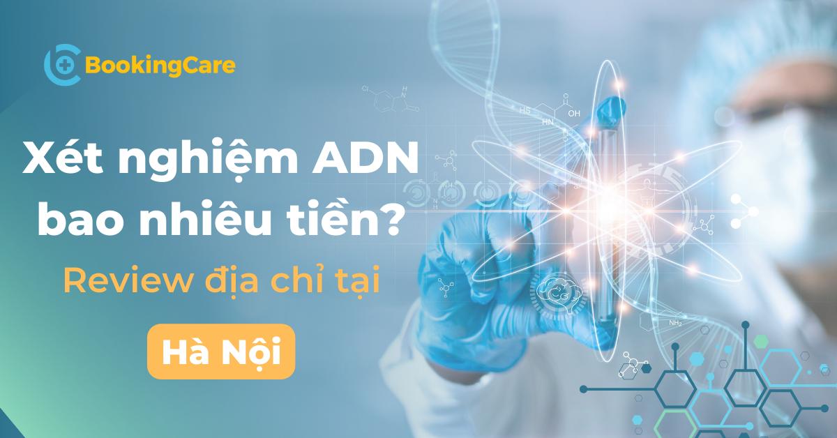 Xét nghiệm ADN bao nhiêu tiền tại Hà Nội