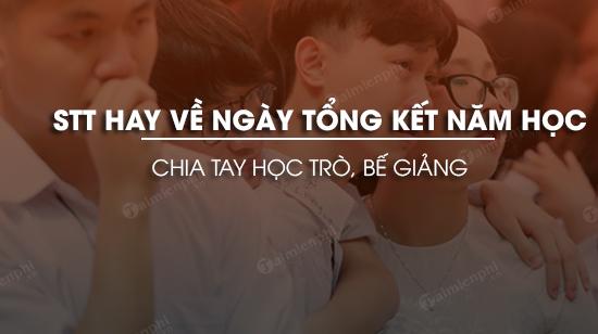 Những câu status cảm xúc về ngày tổng kết năm học, lễ chia tay học trò và buổi bế giảng