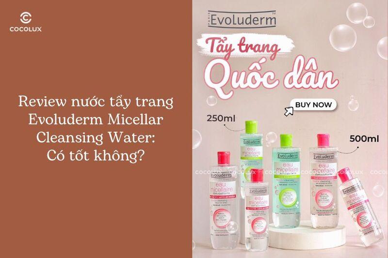 Review nước tẩy trang Evoluderm Micellar Cleansing Water: Có tốt không?