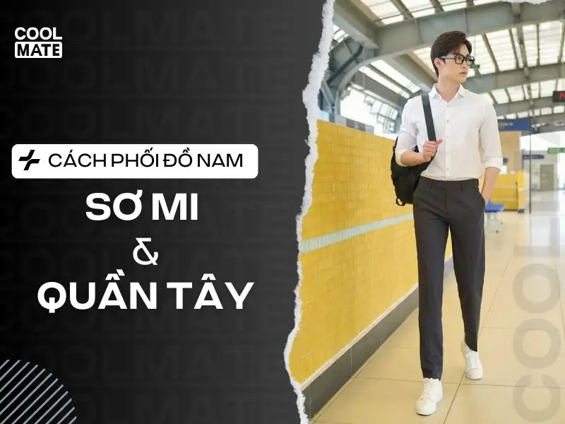 11+ cách phối áo sơ mi nam và quần tây lịch lãm cho quý ông công sở