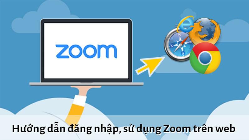 Hướng dẫn cách đăng nhập, sử dụng Zoom trên web đơn giản