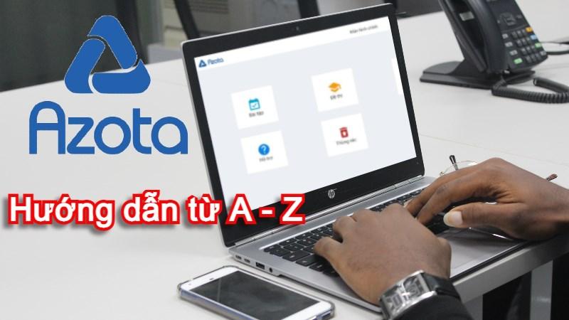 Cách sử dụng phần mềm Azota học trực tuyến chi tiết từ A-Z