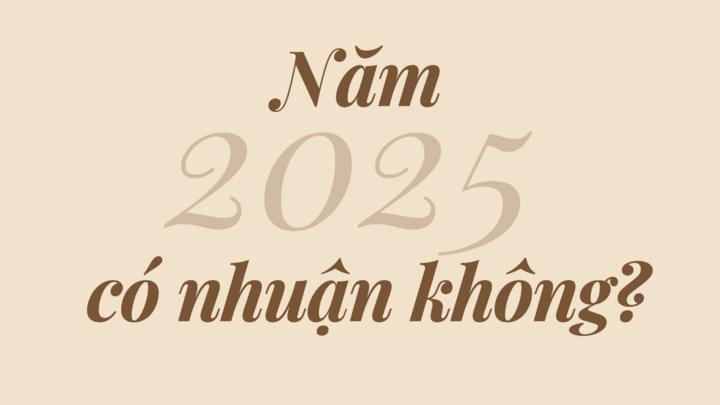 Năm 2025 có nhuận không là điều nhiều người muốn biết khi năm 2024 sắp qua?