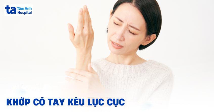 khớp cổ tay kêu lục cục