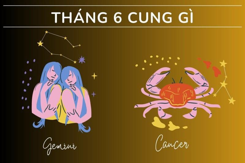 Tháng 6 cung gì? Đặc điểm về tính cách, tình yêu & sự nghiệp