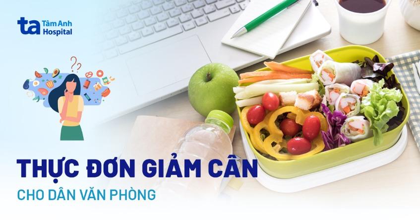 Thực đơn giảm cân cho dân văn phòng với chế độ ăn kiêng healthy