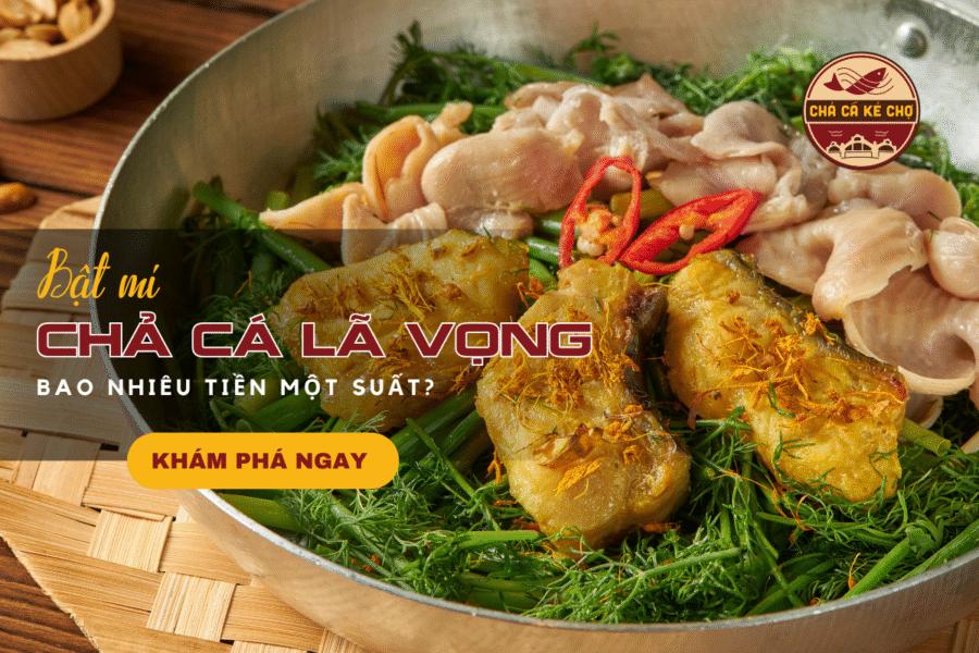 Chả cá Lã Vọng bao nhiêu tiền 1 suất? Đây là câu trả lời chuẩn nhất!