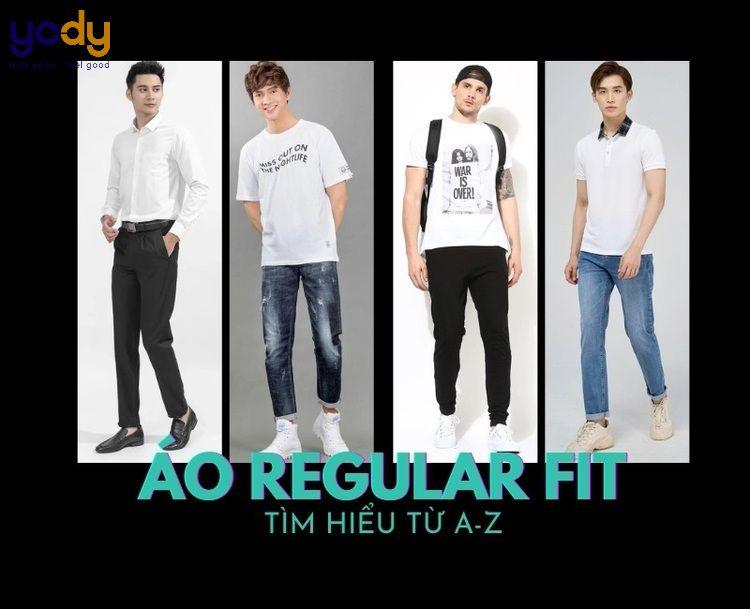 Dáng quần áo Regular là gì? So sáng Regular fit với Slim fit