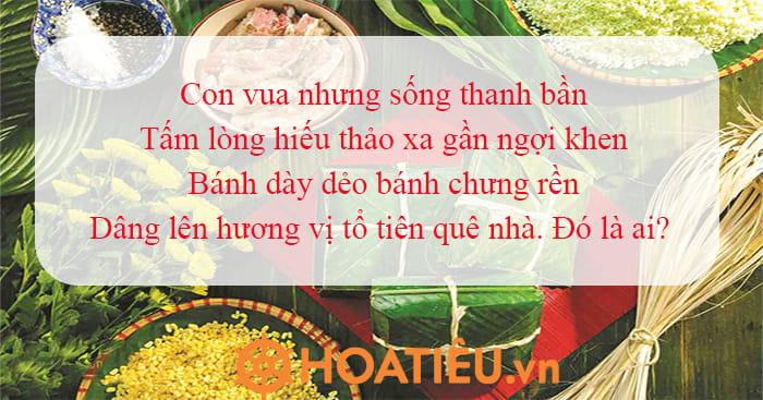 Con vua nhưng sống thanh bần, Tấm lòng hiếu thảo xa gần ngợi khen, Bánh dày dẻo bánh chưng rền