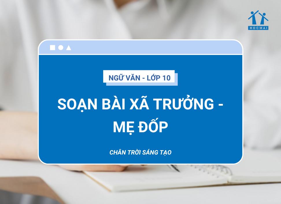 Soạn bài Xã trưởng – mẹ Đốp | Ngữ văn 10 Chân trời sáng tạo