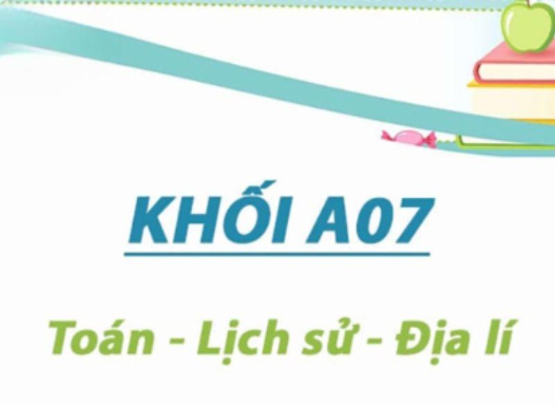 Khối A07 gồm những ngành nào? Các trường đại học ở Việt Nam tuyển sinh khối A07