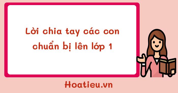 Những lời chia tay các con chuẩn bị lên lớp 1 năm 2025