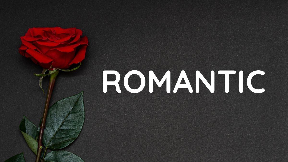 Romantic là gì? Làm sao để có một tình yêu lãng mạn?