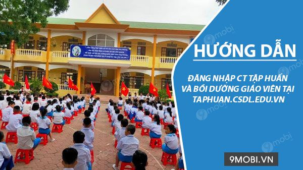 Hướng dẫn chi tiết cách đăng nhập vào hệ thống tập huấn và bồi dưỡng giáo viên tại taphuan.csdl.edu.vn.