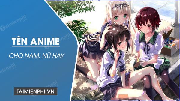 Tên Anime hay, tên nhân vật Anime Nam, Nữ đẹp, ngầu, lạnh lùng