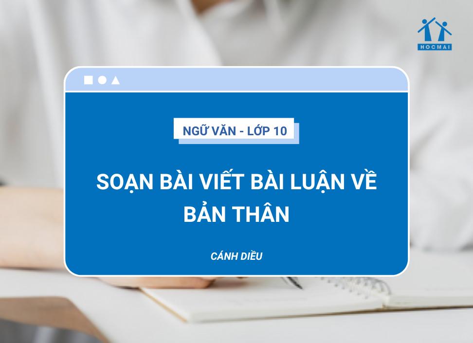 Soạn bài Viết bài luận về bản thân | Ngữ văn 10 Cách Diều (Đầy đủ nhất)