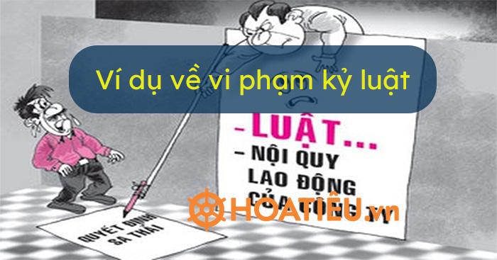 Ví dụ về vi phạm kỷ luật 2025? Các hành vi vi phạm kỷ luật