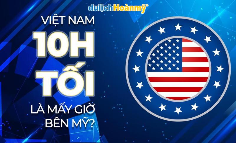 Múi giờ Mỹ và Việt Nam chênh lệch bao nhiêu tiếng?