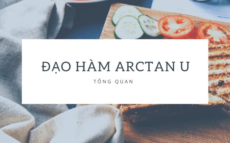 Công thức tính đạo hàm arctan u đơn giản, dễ hiểu [+bài tập]
