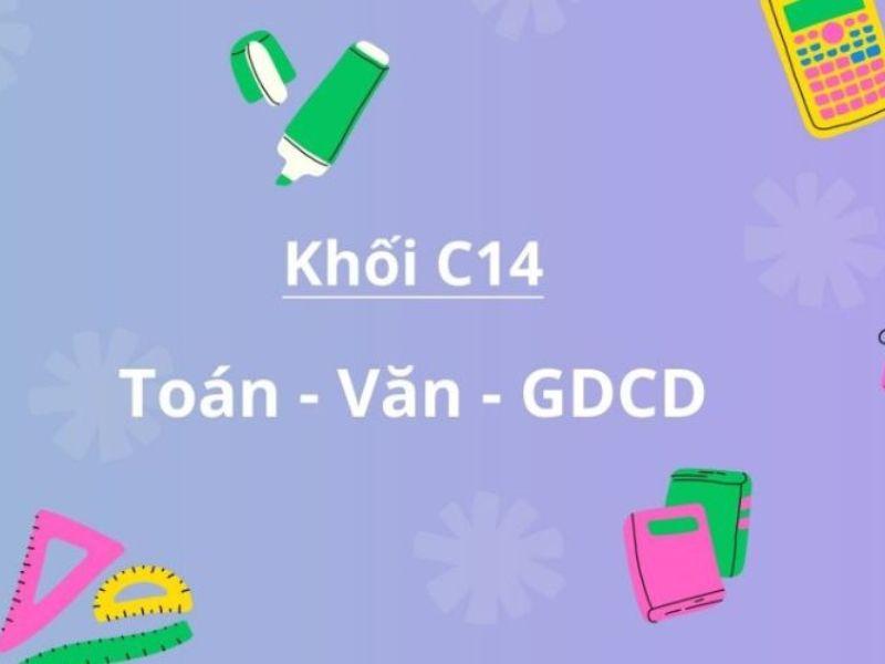 Khối C14 gồm những ngành nào, môn học gì, ở trường gì?
