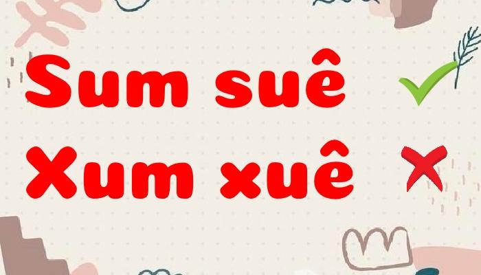 Sum suê hay xum xuê đúng chính tả?