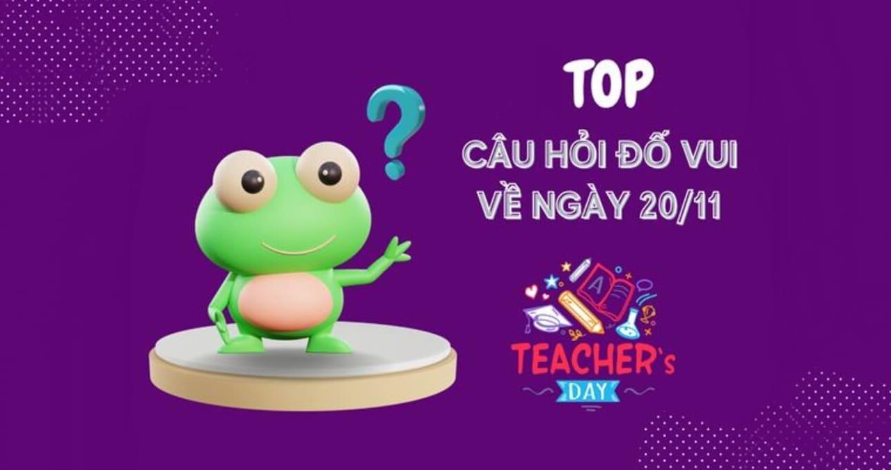 99+ câu đố vui 20/11 có đáp án hay, ý nghĩa, độc đáo nhất