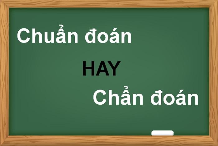 Chuẩn đoán hay chẩn đoán đúng chính tả?