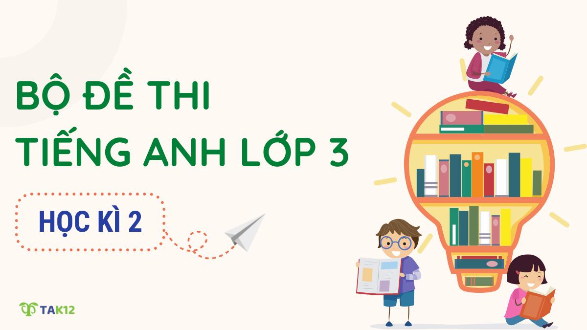 Trọn bộ 20 đề thi tiếng Anh lớp 3 học kì 2