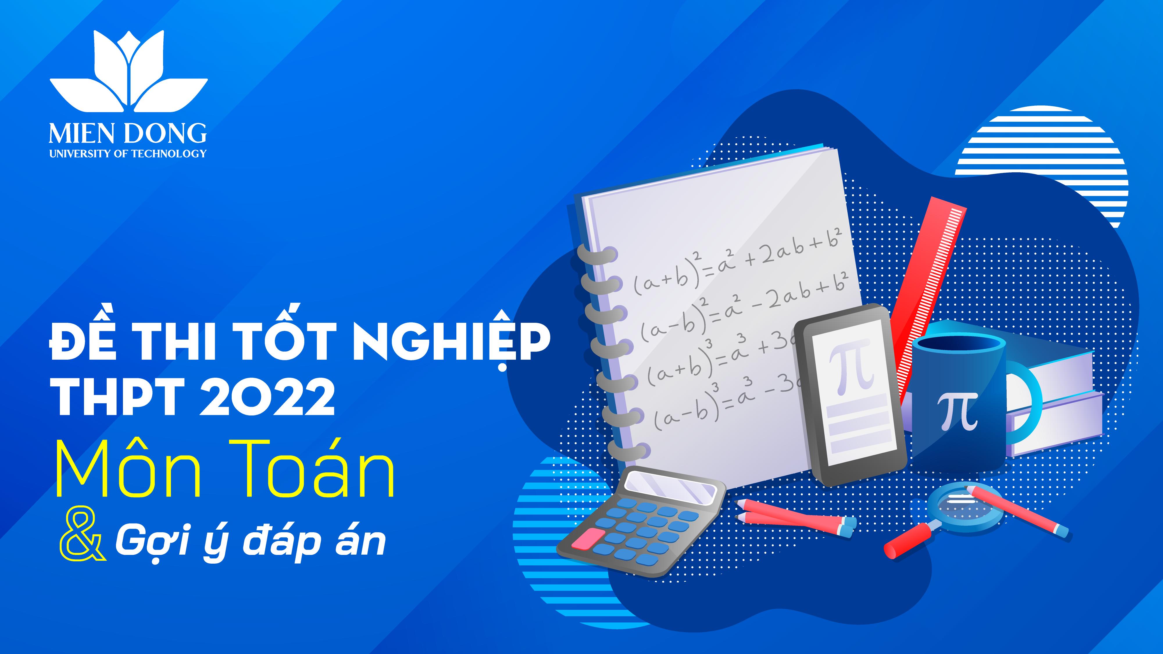 Đề thi tốt nghiệp THPT năm 2022 môn Toán và gợi ý giải đề