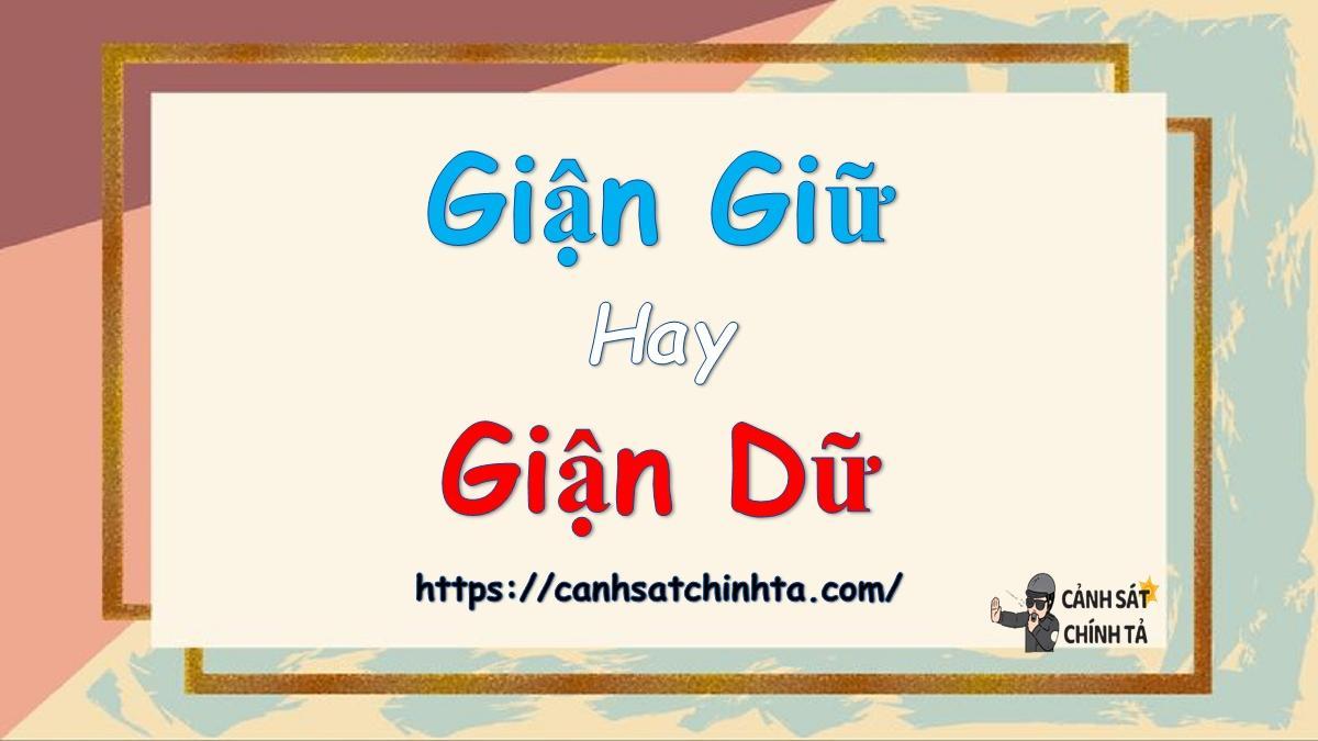 Giận giữ hay Giận dữ là đúng chính tả?