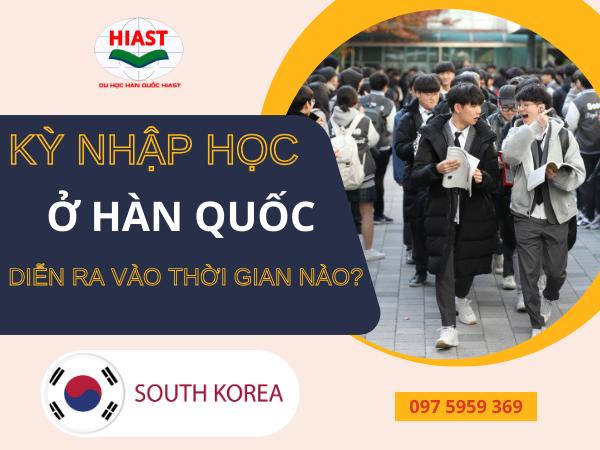 Các Kỳ Nhập Học Ở Hàn Quốc: 4 Mốc Thời Gian Vàng Cần Nhập Học