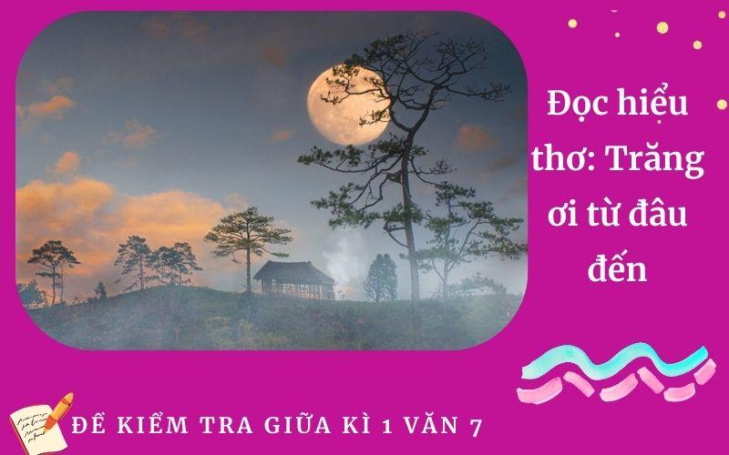 Đọc hiểu thơ: Trăng ơi từ đâu đến | Đề Kiểm tra giữa kì 1 Ngữ Văn 7 Trường THCS Kim Xuyên