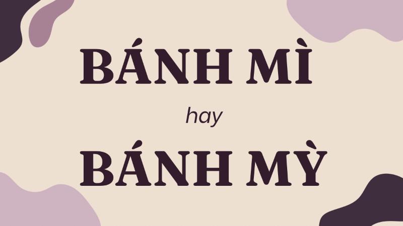 Giải mã **bánh mì hay bánh mỳ**: Từ nào chuẩn chính tả?