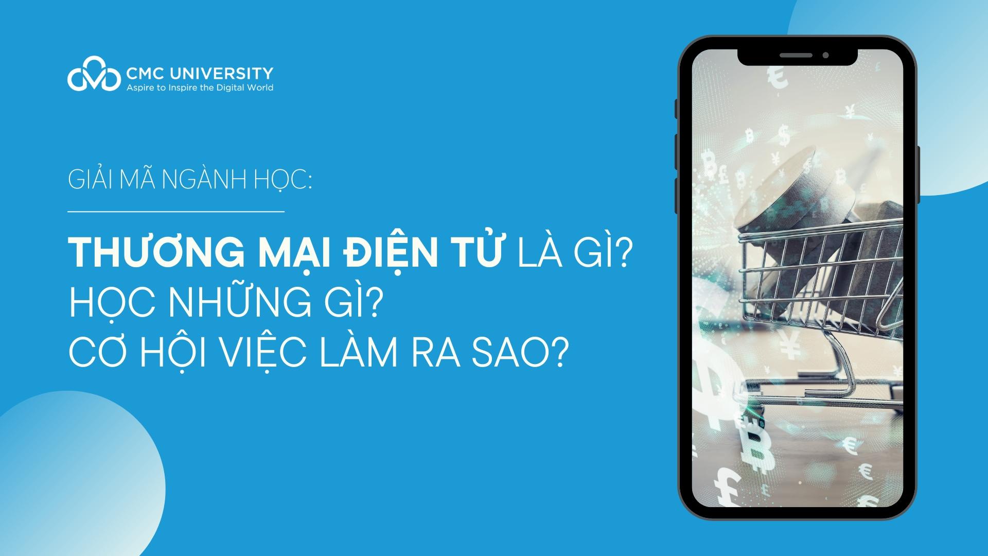 Thương mại điện tử học gì? Ra trường làm gì? Con gái có nên học ngành Thương mại điện tử không?