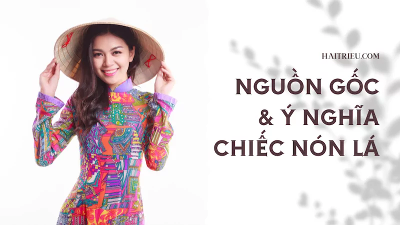 Nguồn gốc & ý nghĩa chiếc nón lá Việt Nam