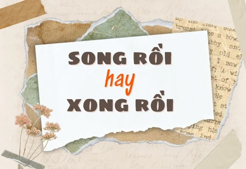 “Xong Rồi” Hay “Song Rồi”: Khẳng Định Chính Tả Chuẩn và Nâng Tầm Không Gian Sống Của Bạn