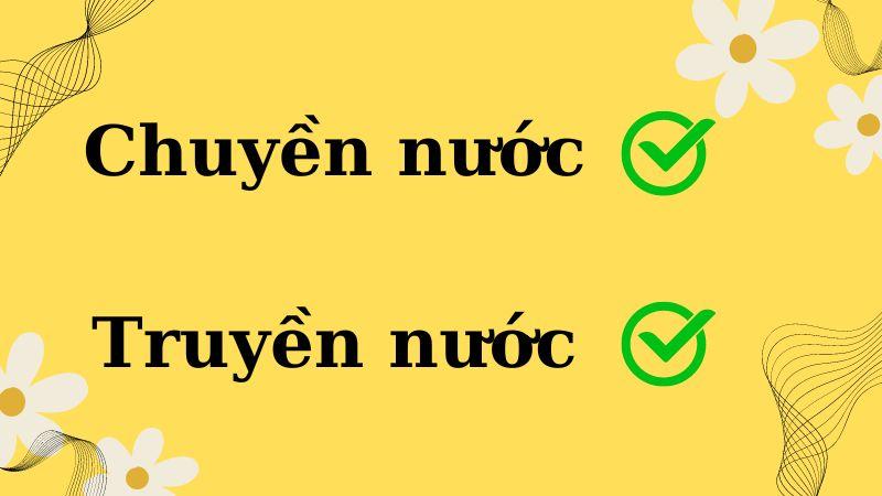 Chuyền nước hay truyền nước đúng chính tả?