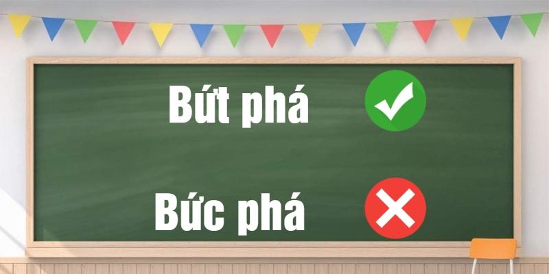 Bứt phá hay Bức phá? Phân biệt để dùng đúng trong mọi hoàn cảnh