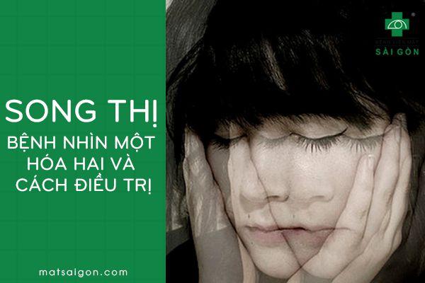 Song thị, bệnh nhìn một hóa hai và cách điều trị