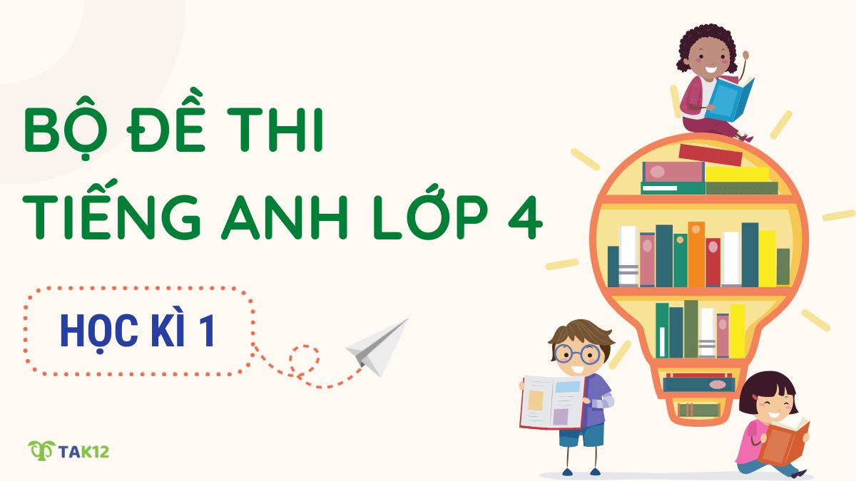 Trọn bộ 20 đề thi tiếng Anh lớp 4 học kì 1