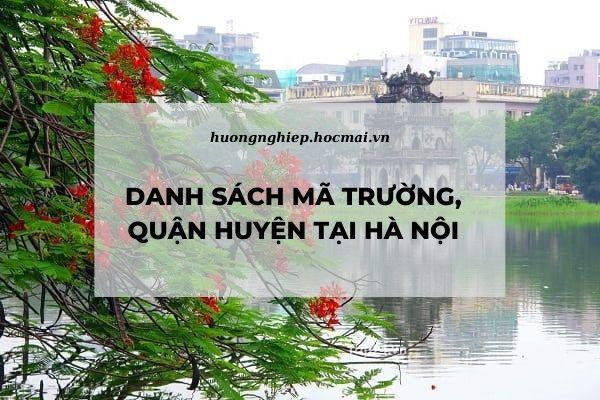 Hồ sơ thi tốt nghiệp THPT: Tất cả các mã trường, mã quận huyện tại Hà Nội