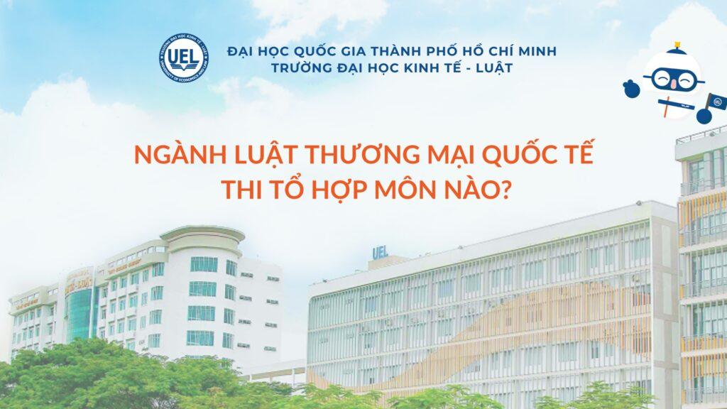 Ngành luật thương mại quốc tế thi tổ hợp môn nào?