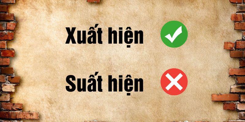 Xuất hiện hay suất hiện đúng chính tả? Mẹo ghi nhớ