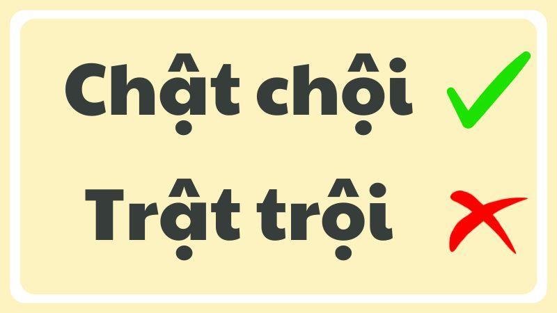 Chật chội hay trật trội đúng chính tả?
