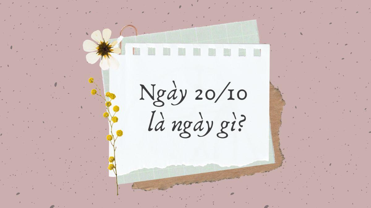 20/10 là ngày gì? Ý nghĩa, nguồn gốc ngày Phụ nữ Việt Nam