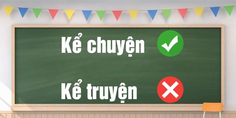 Kể chuyện hay kể truyện? Đâu là cách dùng chuẩn nhất bạn cần biết