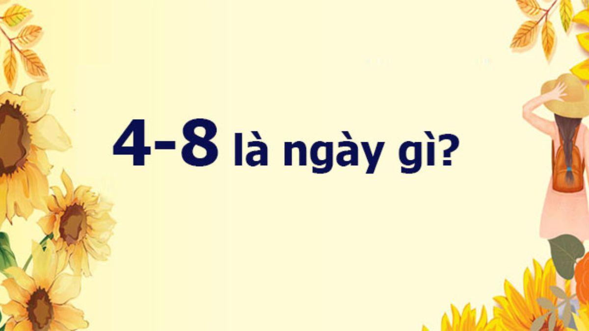 4/8 là ngày gì? Thuộc cung nào? Có sự kiện gì diễn ra?