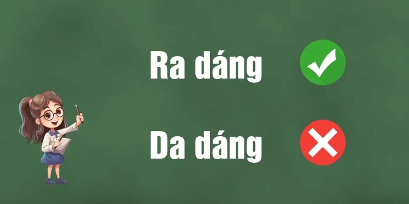 Ra dáng hay da dáng? Từ nào đúng chính tả tiếng Việt